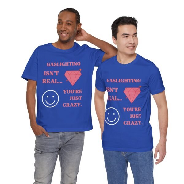 Gaslighting Isn't Real, You're Just Crazy Shirt - Image 7