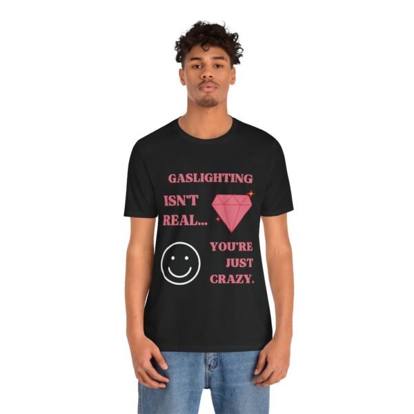 Gaslighting Isn't Real, You're Just Crazy Shirt - Image 18