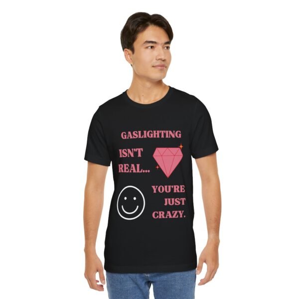 Gaslighting Isn't Real, You're Just Crazy Shirt - Image 17