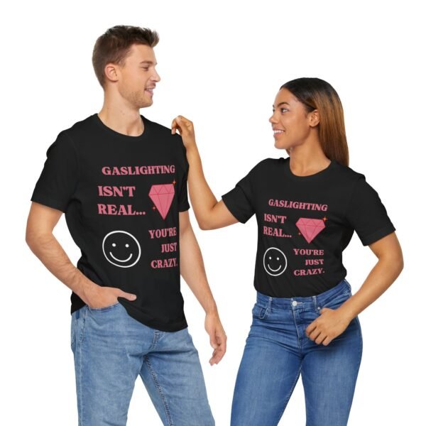 Gaslighting Isn't Real, You're Just Crazy Shirt - Image 15