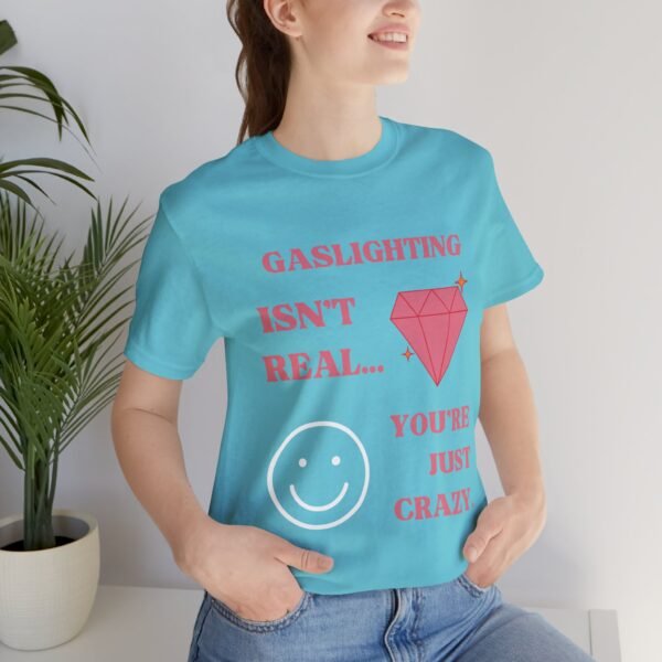 Gaslighting Isn't Real, You're Just Crazy Shirt - Image 12