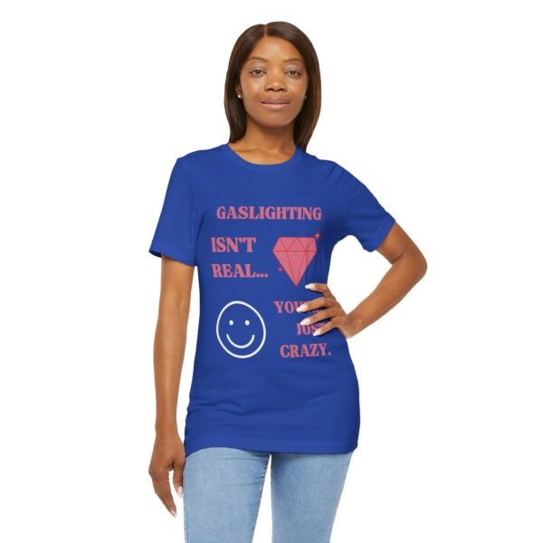 Gaslighting Isn't Real, You're Just Crazy Shirt - Image 8