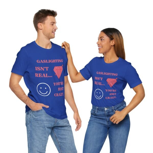 Gaslighting Isn't Real, You're Just Crazy Shirt - Image 4