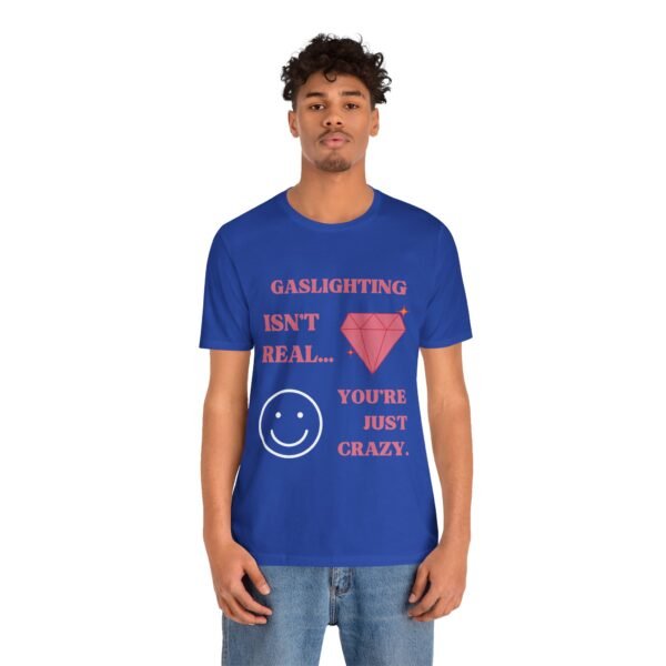Gaslighting Isn't Real, You're Just Crazy Shirt - Image 3