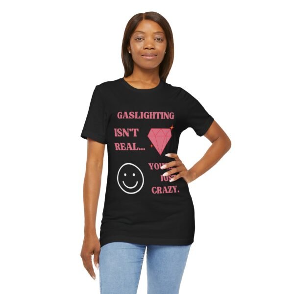 Gaslighting Isn't Real, You're Just Crazy Shirt - Image 16