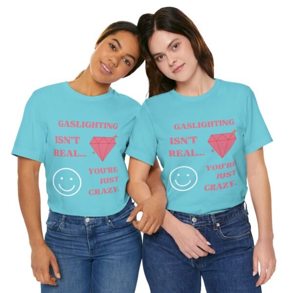 Gaslighting Isn't Real, You're Just Crazy Shirt - Image 10